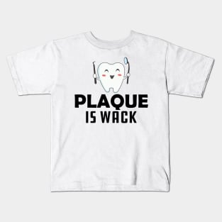 Dentist - Plaque is wack Kids T-Shirt